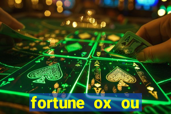 fortune ox ou fortune tiger